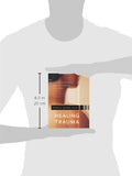 Healing Trauma: A Pioneering Program for Restoring the Wisdom of Your Body