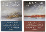 The Matter With Things: Our Brains, Our Delusions, and the Unmaking of the World