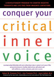 Conquer Your Critical Inner Voice: A Revolutionary Program to Counter Negative Thoughts and Live Free from Imagined Limitations