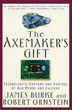The Axemaker's Gift: Technology's Capture and Control of Our Minds and Culture