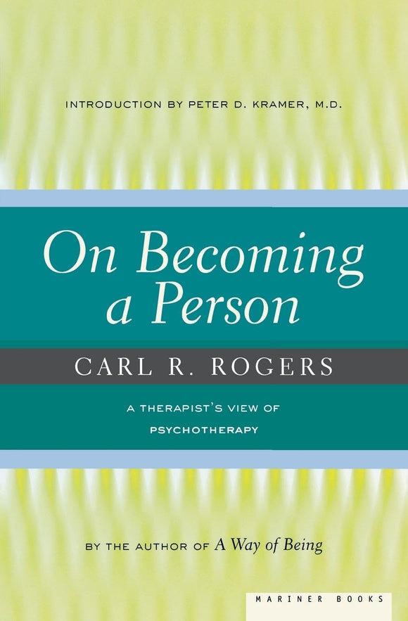 On Becoming A Person: A Therapist's View on Psychotherapy, Humanistic Psychology, and the Path to Personal Growth