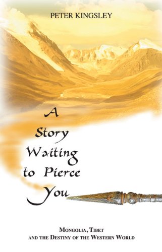 A Story Waiting to Pierce You: Mongolia, Tibet and the Destiny of the Western World