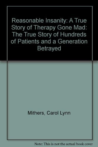 Therapy Gone Mad: The True Story Of Hundreds Of Patients And A Generation Betrayed