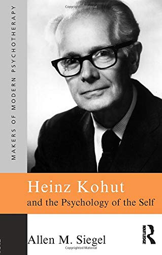 Heinz Kohut and the Psychology of the Self (Makers of Modern Psychotherapy)