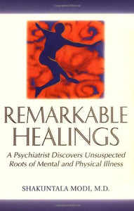 Remarkable Healings: A Psychiatrist Discovers Unsuspected Roots of Mental and Physical Illness