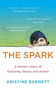 The Spark: A Mother's Story of Nurturing, Genius, and Autism