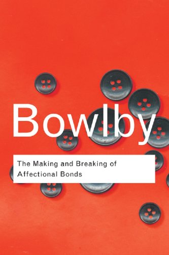 The Making and Breaking of Affectional Bonds (Routledge Classics)