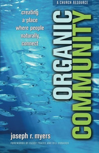 Organic Community: Creating a Place Where People Naturally Connect