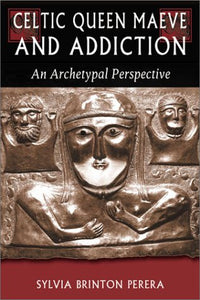 Celtic Queen Maeve and Addiction: An Archetypal Perspective (Jung on the Hudson Book)