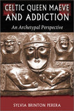 Celtic Queen Maeve and Addiction: An Archetypal Perspective (Jung on the Hudson Book)