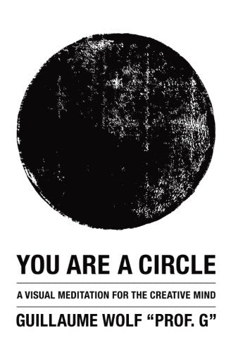 You Are a Circle: A Visual Meditation for the Creative Mind