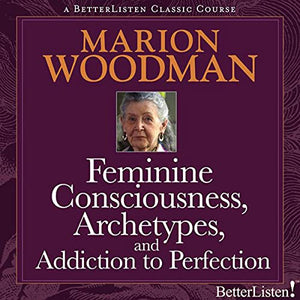 Feminine Consciousness, Archetypes, and Addiction to Perfection