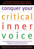 Conquer Your Critical Inner Voice: A Revolutionary Program to Counter Negative Thoughts and Live Free from Imagined Limitations
