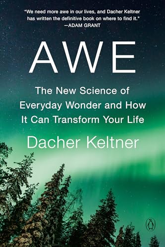 Awe: The New Science of Everyday Wonder and How It Can Transform Your Life
