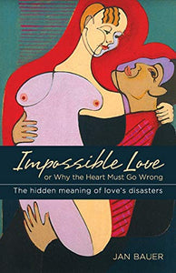 Impossible Love: Or Why the Heart Must Go Wrong