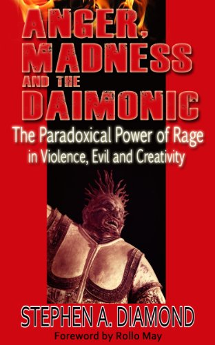Anger, Madness and the Daimonic: The Paradoxical Power of Rage in Violence, Evil and Creativity