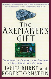 The Axemaker's Gift: Technology's Capture and Control of Our Minds and Culture