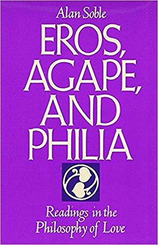Eros, Agape and Philia: Readings in the Philosophy of Love
