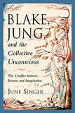 Blake, Jung, and the Collective Unconscious: The Conflict Between Reason and Imagination (The Jung on the Hudson Book series)