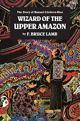 Wizard of the Upper Amazon: The Story of Manuel C¢rdova-Rios