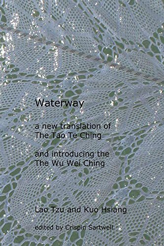 Waterway: a new translation of the Tao Te Ching and introducing the Wu Wei Ching