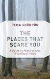 The Places That Scare You: A Guide to Fearlessness in Difficult Times