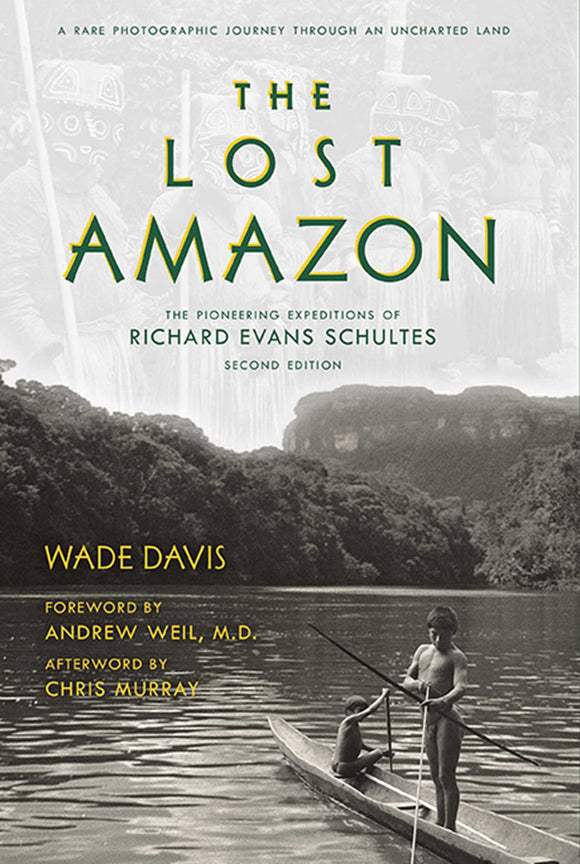 The Lost Amazon: The Pioneering Expeditions of Richard Evans Schultes