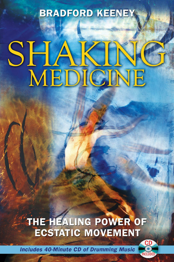 Shaking Medicine: The Healing Power of Ecstatic Movement