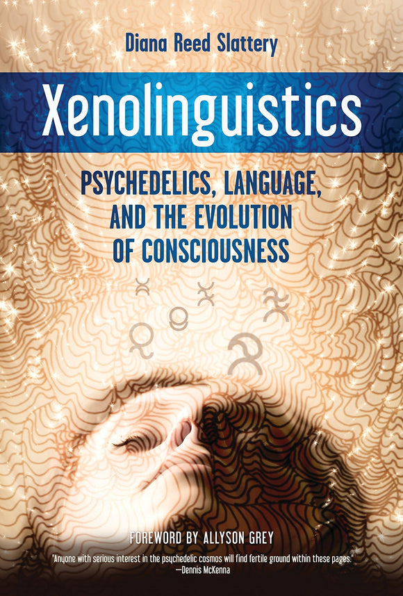 Xenolinguistics: Psychedelics, Language, and the Evolution of Consciousness